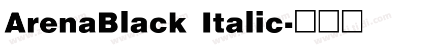 ArenaBlack Italic字体转换 ArenaBlack Italic字体转换